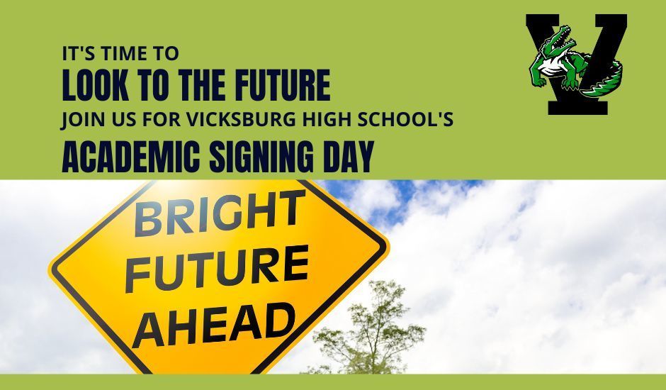 It's Time to Look to the Future Join us for vicksburg high school's academic signing day